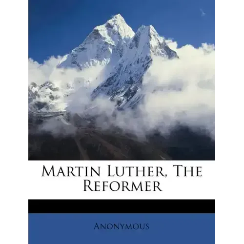 Martin Luther, the Reformer
