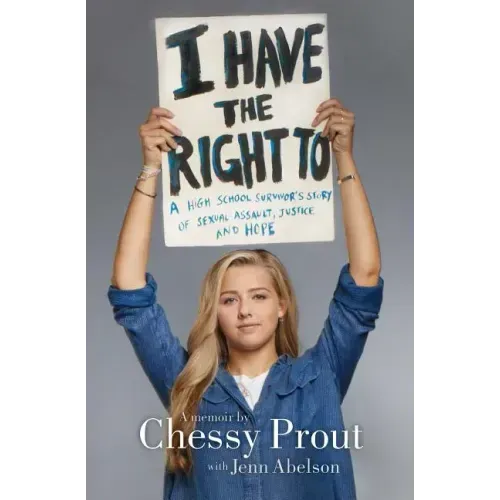 I Have the Right to: A High School Survivor's Story of Sexual Assault, Justice, and Hope