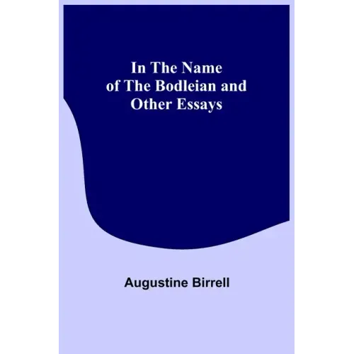 In the Name of the Bodleian and Other Essays