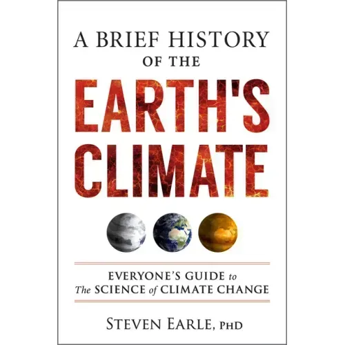 A Brief History of the Earth's Climate: Everyone's Guide to the Science of Climate Change