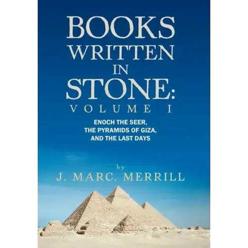 Books Written in Stone: Volume 1: Enoch the Seer, the Pyramids of Giza, and the Last Days