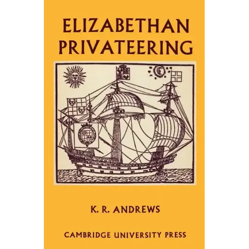Elizabethan Privateering: English Privateering During the Spanish War, 1585 1603