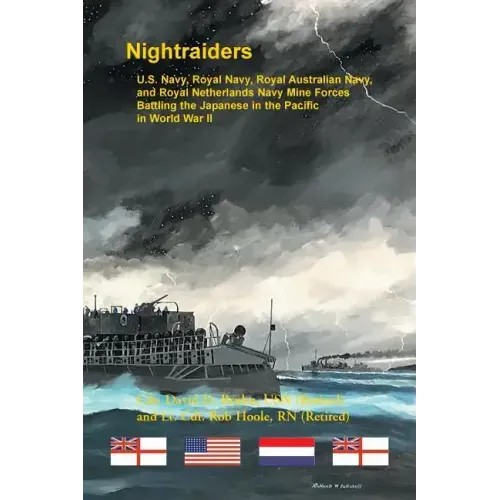 Nightraiders: U.S. Navy, Royal Navy, Royal Australian Navy, and Royal Netherlands Navy Mine Forces Battling the Japanese in the Pacific in World War I