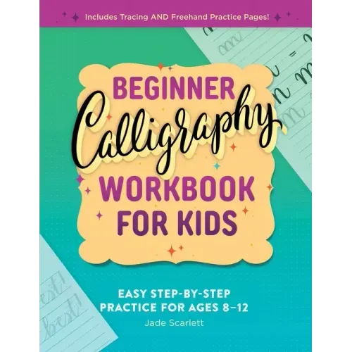 Beginner Calligraphy Workbook for Kids: Easy, Step-By-Step Practice