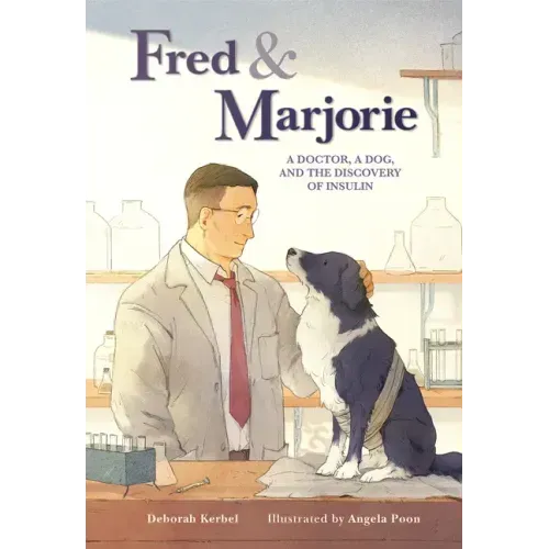 Fred & Marjorie: A Doctor, a Dog, and the Discovery of Insulin