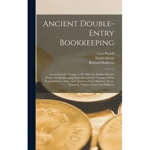 Ancient Double-entry Bookkeeping: Lucas Pacioli's Treatise (a. D. 1494--the Earliest Known Writer On Bookkeeping) Reproduced And Translated With Repro