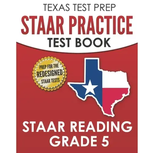 TEXAS TEST PREP STAAR Practice Test Book STAAR Reading Grade 5: Complete Preparation for the STAAR Reading Assessments