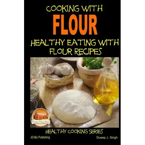 Cooking with Flour - Healthy Eating with Flour Recipes