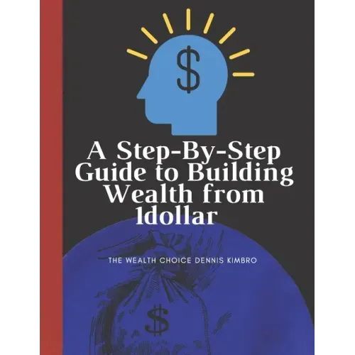A Step-By-Step Guide to Building Wealth from 1dollar: the wealth choice dennis kimbro: generational wealth beginner's business: black wealth