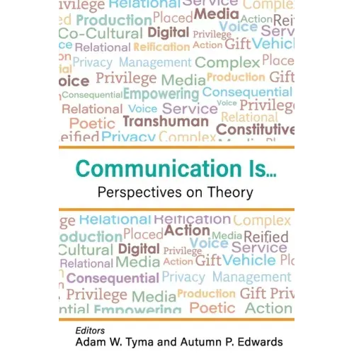 Communication Is...: Perspectives on Theory