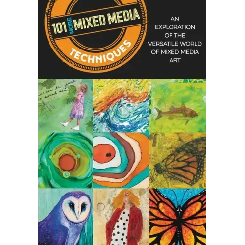 101 More Mixed Media Techniques: An Exploration of the Versatile World of Mixed Media Art