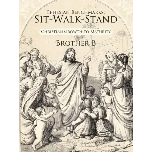 Ephesian Benchmarks: Sit-Walk-Stand: Christian Growth to Maturity