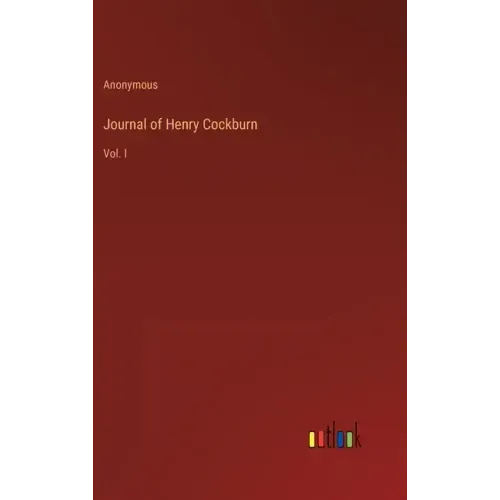 Journal of Henry Cockburn: Vol. I