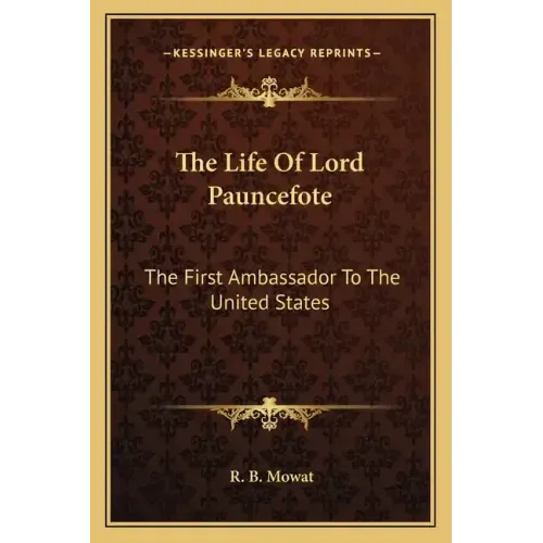 The Life of Lord Pauncefote: The First Ambassador to the United States