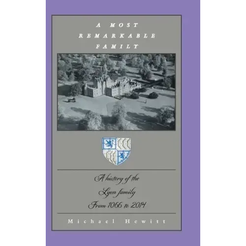 A Most Remarkable Family: A History of the Lyon Family from 1066 to 2014