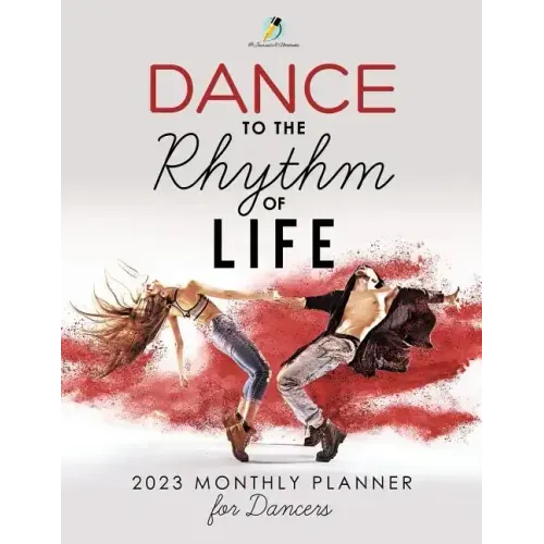 Dance to the Rhythm of Life: 2023 Monthly Planner for Dancers