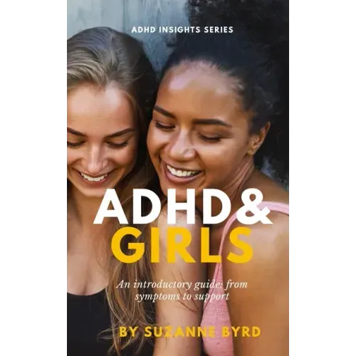 ADHD and Girls: An introductory guide: from symptoms to support