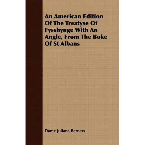 An American Edition Of The Treatyse Of Fysshynge With An Angle, From The Boke Of St Albans