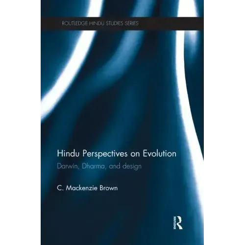 Hindu Perspectives on Evolution: Darwin, Dharma, and Design