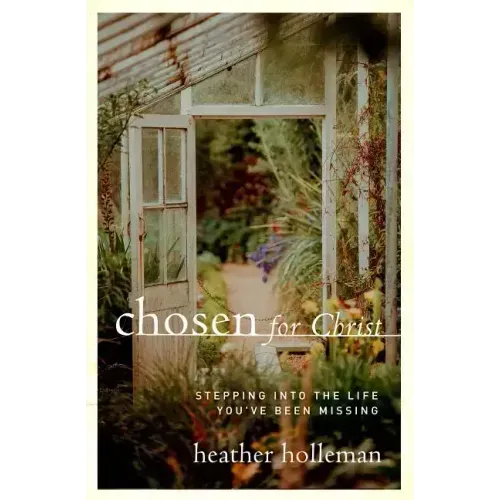 Chosen for Christ: Stepping Into the Life You've Been Missing