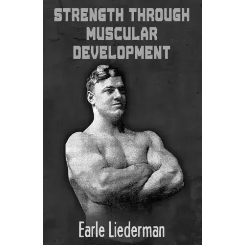 Strength Through Muscular Development: (Original Version, Restored)