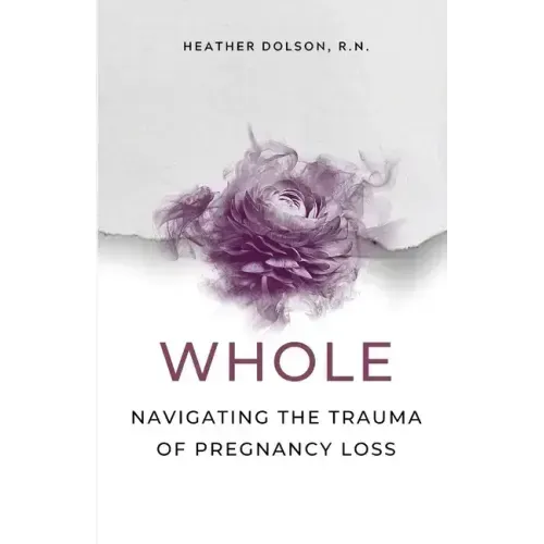 Whole: Navigating the Trauma of Pregnancy Loss