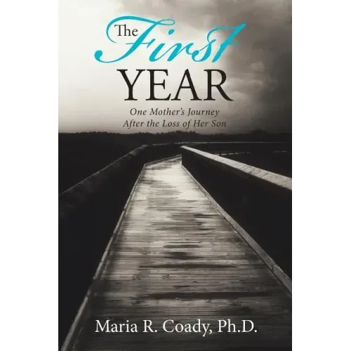 The First Year: One Mother's Journey After the Loss of Her Son