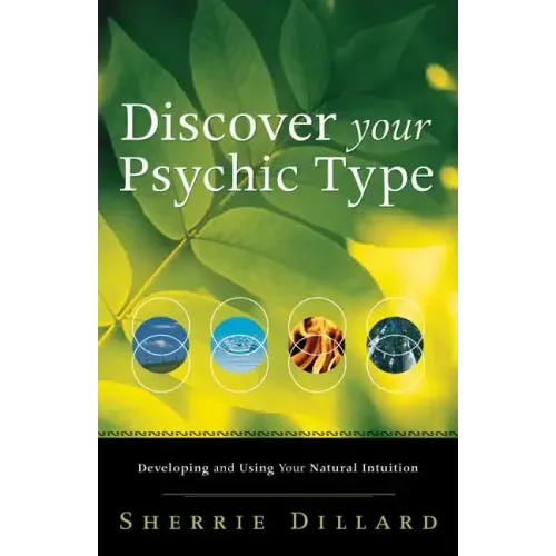 Discover Your Psychic Type: Developing and Using Your Natural Intuition
