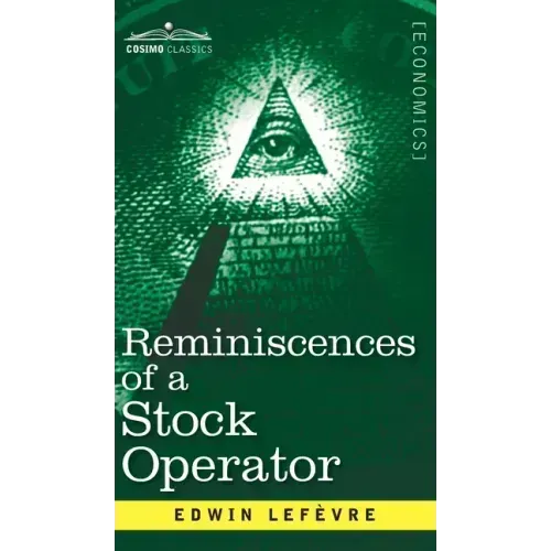Reminiscences of a Stock Operator: The Story of Jesse Livermore, Wall Street's Legendary Investor