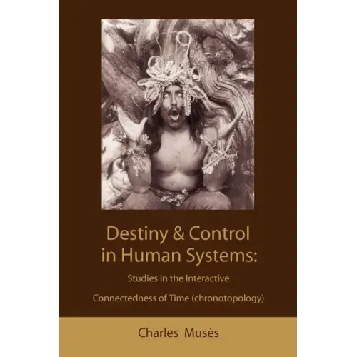 Destiny and control in human systems: studies in the interactive connectedness of time (chronotopology)