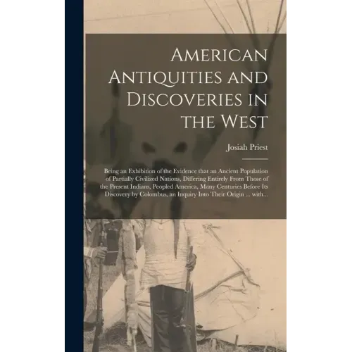 American Antiquities and Discoveries in the West [microform]: Being an Exhibition of the Evidence That an Ancient Population of Partially Civilized Na