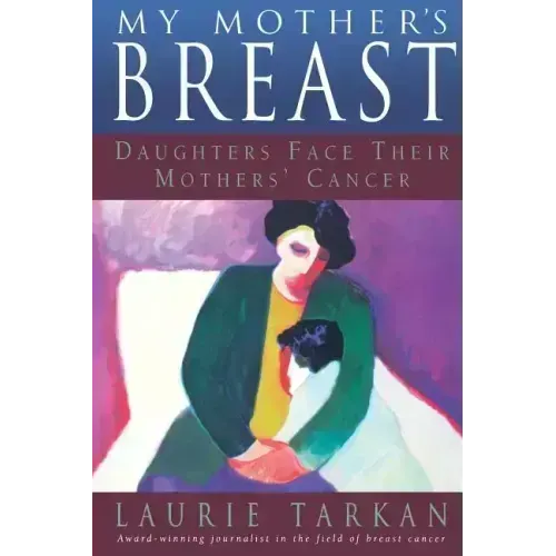 My Mother's Breast: Daughters Face Their Mothers' Cancer