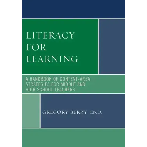Literacy for Learning: A Handbook of Content-Area Strategies for Middle and High School Teachers