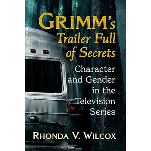 Grimm's Trailer Full of Secrets: Character and Gender in the Television Series