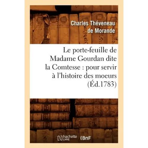 Le porte-feuille de Madame Gourdan dite la Comtesse: pour servir à l'histoire des moeurs (Éd.1783)