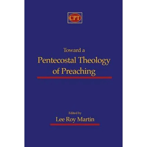 Toward a Pentecostal Theology of Preaching