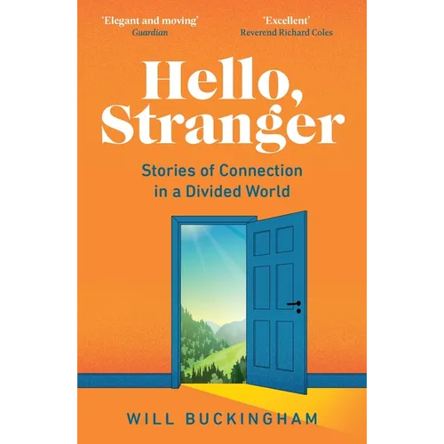 Hello, Stranger: Stories of Connection in a Divided World: How We Find Connection in a Disconnected World