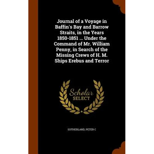 Journal of a Voyage in Baffin's Bay and Barrow Straits, in the Years 1850-1851 ... Under the Command of Mr. William Penny, in Search of the Missing Cr