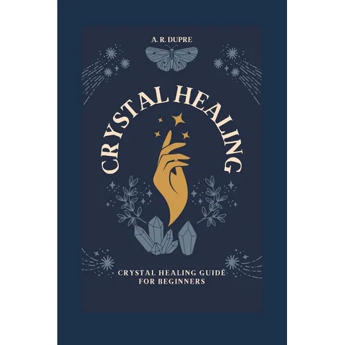 Crystal Healing: Crystal Healing Guide for Beginners