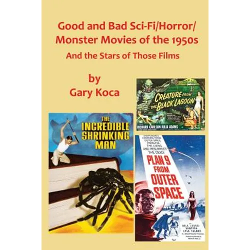 Good and Bad Sci-Fi/Horror Movies of the 1950s: And the Stars Who Were in Those Films