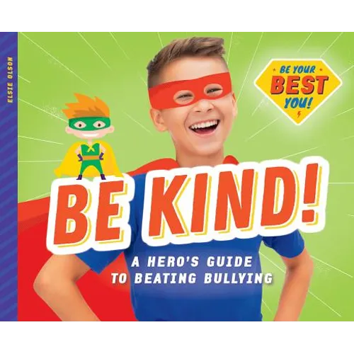 Be Kind!: A Hero's Guide to Beating Bullying: A Hero's Guide to Beating Bullying