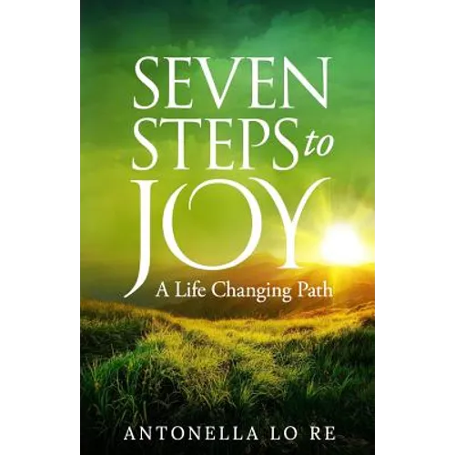 Seven Steps To Joy: A Life Changing Path