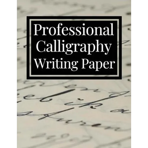 Professional Calligraphy Writing Paper: Practice Workbook For Lettering Artists And Beginners