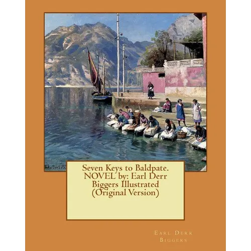 Seven Keys to Baldpate. NOVEL by: Earl Derr Biggers Illustrated (Original Version)