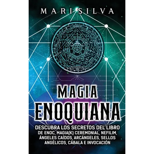 Magia Enoquiana: Descubra los secretos del Libro de Enoc, Magia(k) Ceremonial, Nefilim, Ángeles Caídos, Arcángeles, Sellos Angélicos, Cábala e Invocac