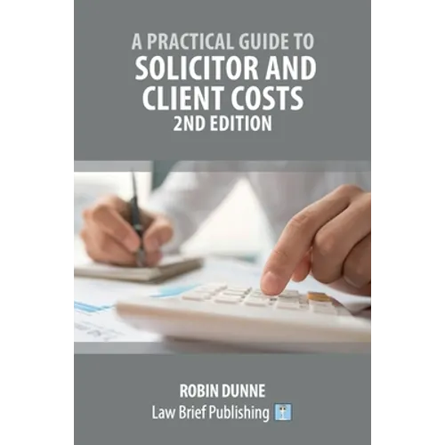 A Practical Guide to Solicitor and Client Costs - 2nd Edition