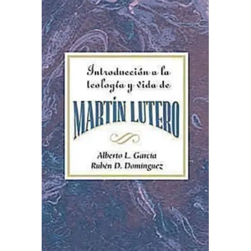Introduccion a la Teologia y Vida de Martin Lutero Aeth: An Introduction to the Theology and Life of Martin Luther Spanish