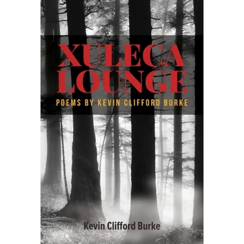 Xuleca Lounge: poems by Kevin Clifford Burke