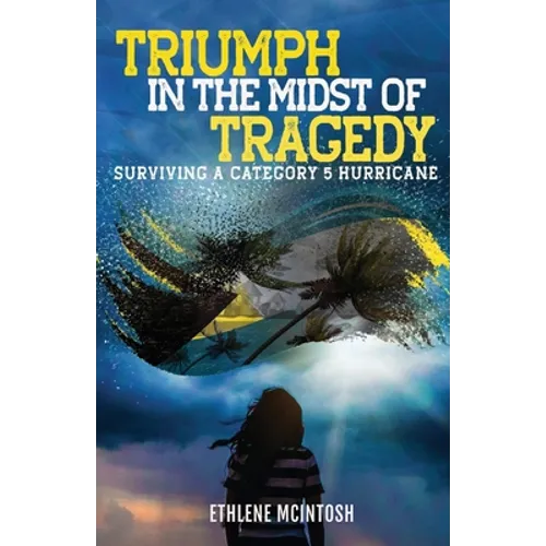 Triumph in the Midst of Tragedy: Surviving A Category 5 Hurricane