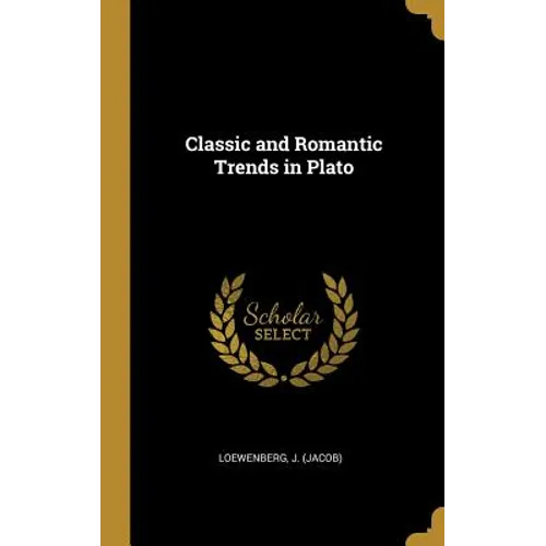 Classic and Romantic Trends in Plato